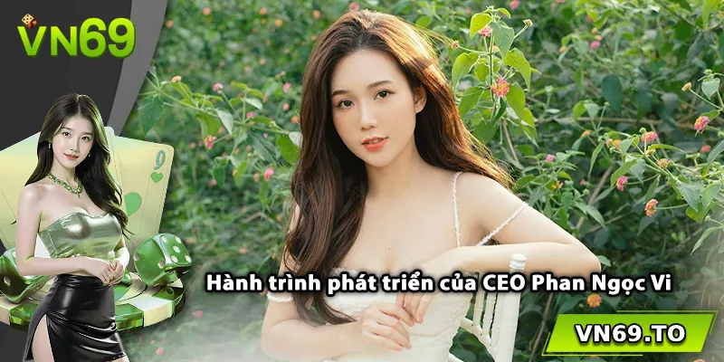 Hành trình phát triển của CEO Phan Ngọc Vi 
