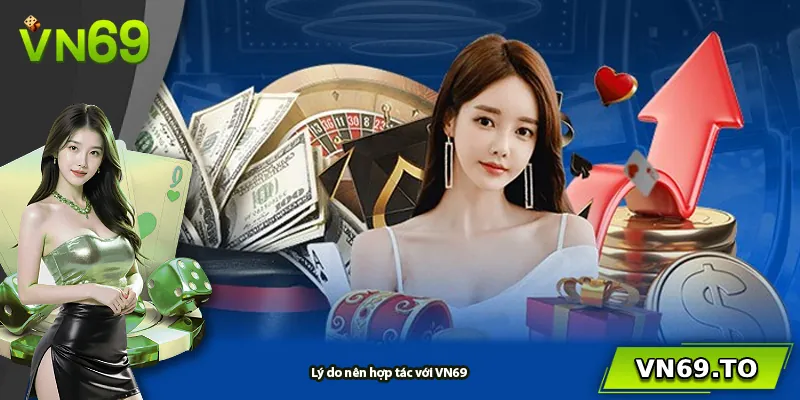 Lý do nên hợp tác với VN69