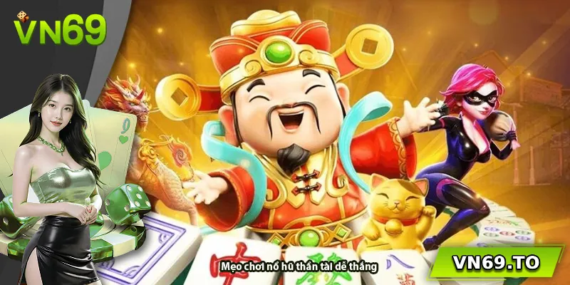 Mẹo chơi nổ hũ thần tài dễ thắng